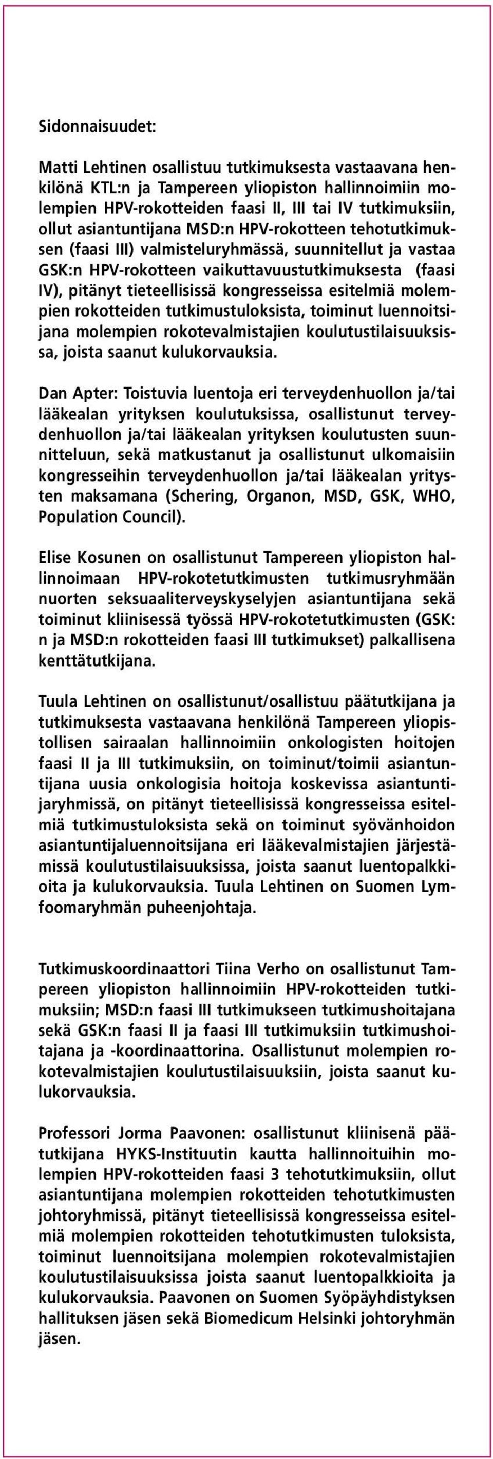 kongresseissa esitelmiä molempien rokotteiden tutkimustuloksista, toiminut luennoitsijana molempien rokotevalmistajien koulutustilaisuuksissa, joista saanut kulukorvauksia.