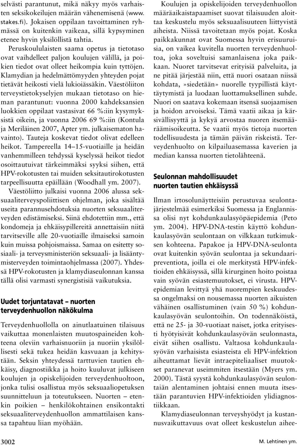 Peruskoululaisten saama opetus ja tietotaso ovat vaihdelleet paljon koulujen välillä, ja poikien tiedot ovat olleet heikompia kuin tyttöjen.