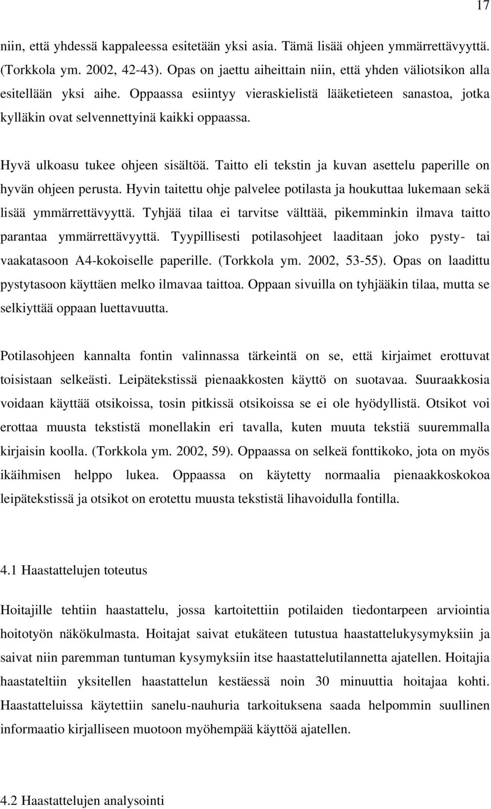 Taitto eli tekstin ja kuvan asettelu paperille on hyvän ohjeen perusta. Hyvin taitettu ohje palvelee potilasta ja houkuttaa lukemaan sekä lisää ymmärrettävyyttä.