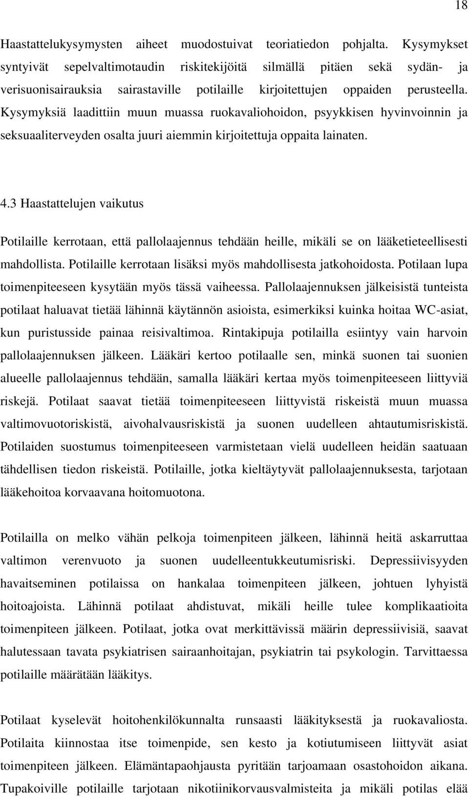 Kysymyksiä laadittiin muun muassa ruokavaliohoidon, psyykkisen hyvinvoinnin ja seksuaaliterveyden osalta juuri aiemmin kirjoitettuja oppaita lainaten. 4.