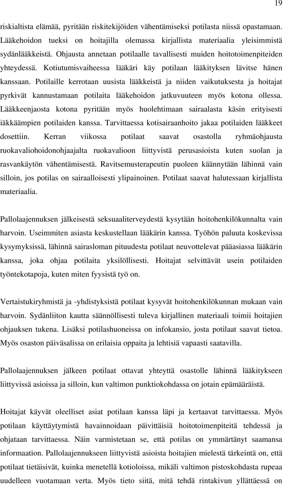 Potilaille kerrotaan uusista lääkkeistä ja niiden vaikutuksesta ja hoitajat pyrkivät kannustamaan potilaita lääkehoidon jatkuvuuteen myös kotona ollessa.