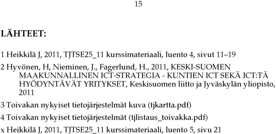 , 2011, KESKI-SUOMEN MAAKUNNALLINEN ICT-STRATEGIA - KUNTIEN ICT SEKÄ ICT:TÄ HYÖDYNTÄVÄT YRITYKSET, Keskisuomen