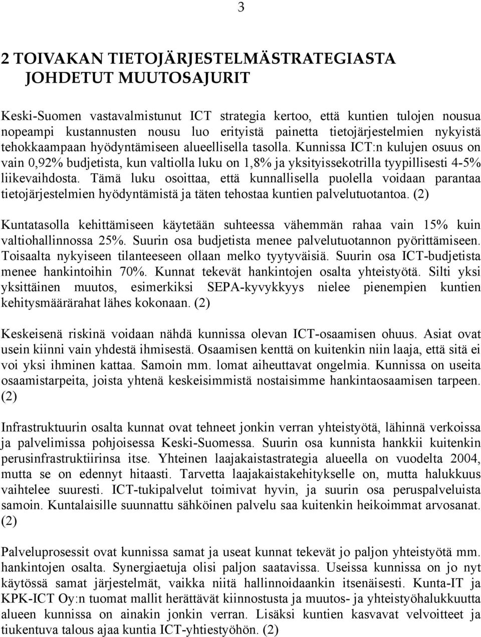 Kunnissa ICT:n kulujen osuus on vain 0,92% budjetista, kun valtiolla luku on 1,8% ja yksityissekotrilla tyypillisesti 4-5% liikevaihdosta.