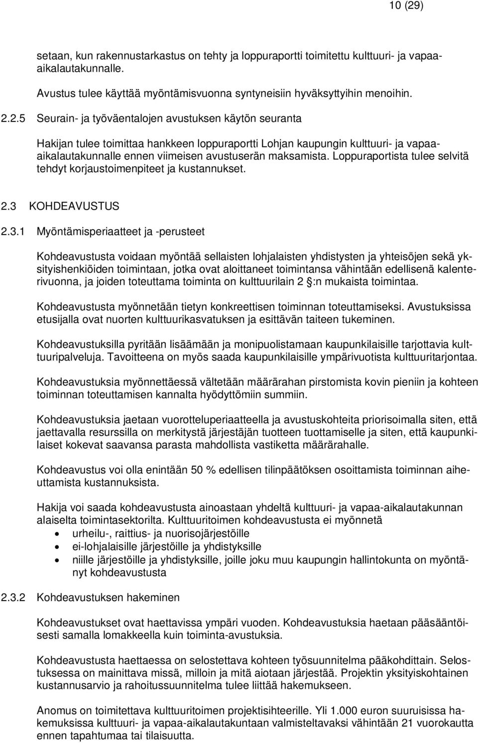 2.5 Seurain- ja työväentalojen avustuksen käytön seuranta Hakijan tulee toimittaa hankkeen loppuraportti Lohjan kaupungin kulttuuri- ja vapaaaikalautakunnalle ennen viimeisen avustuserän maksamista.