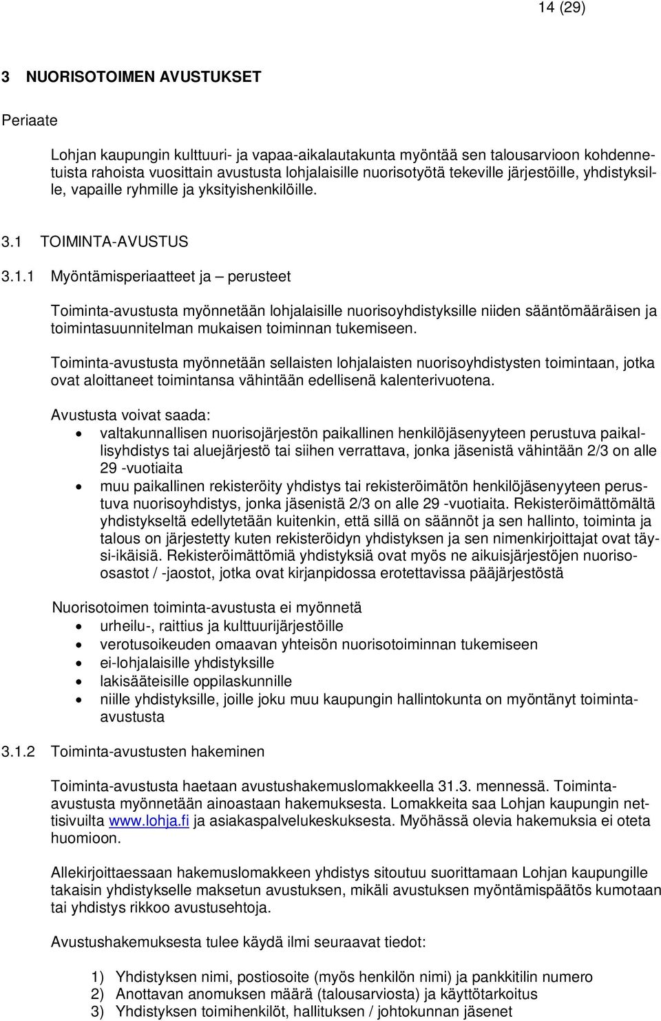 TOIMINTA-AVUSTUS 3.1.1 Myöntämisperiaatteet ja perusteet Toiminta-avustusta myönnetään lohjalaisille nuorisoyhdistyksille niiden sääntömääräisen ja toimintasuunnitelman mukaisen toiminnan tukemiseen.