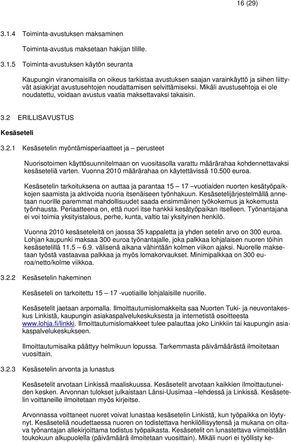 ERILLISAVUSTUS Kesäseteli 3.2.1 Kesäsetelin myöntämisperiaatteet ja perusteet Nuorisotoimen käyttösuunnitelmaan on vuositasolla varattu määrärahaa kohdennettavaksi kesäseteliä varten.