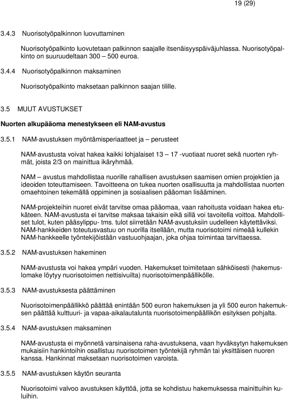 NAM avustus mahdollistaa nuorille rahallisen avustuksen saamisen omien projektien ja ideoiden toteuttamiseen.