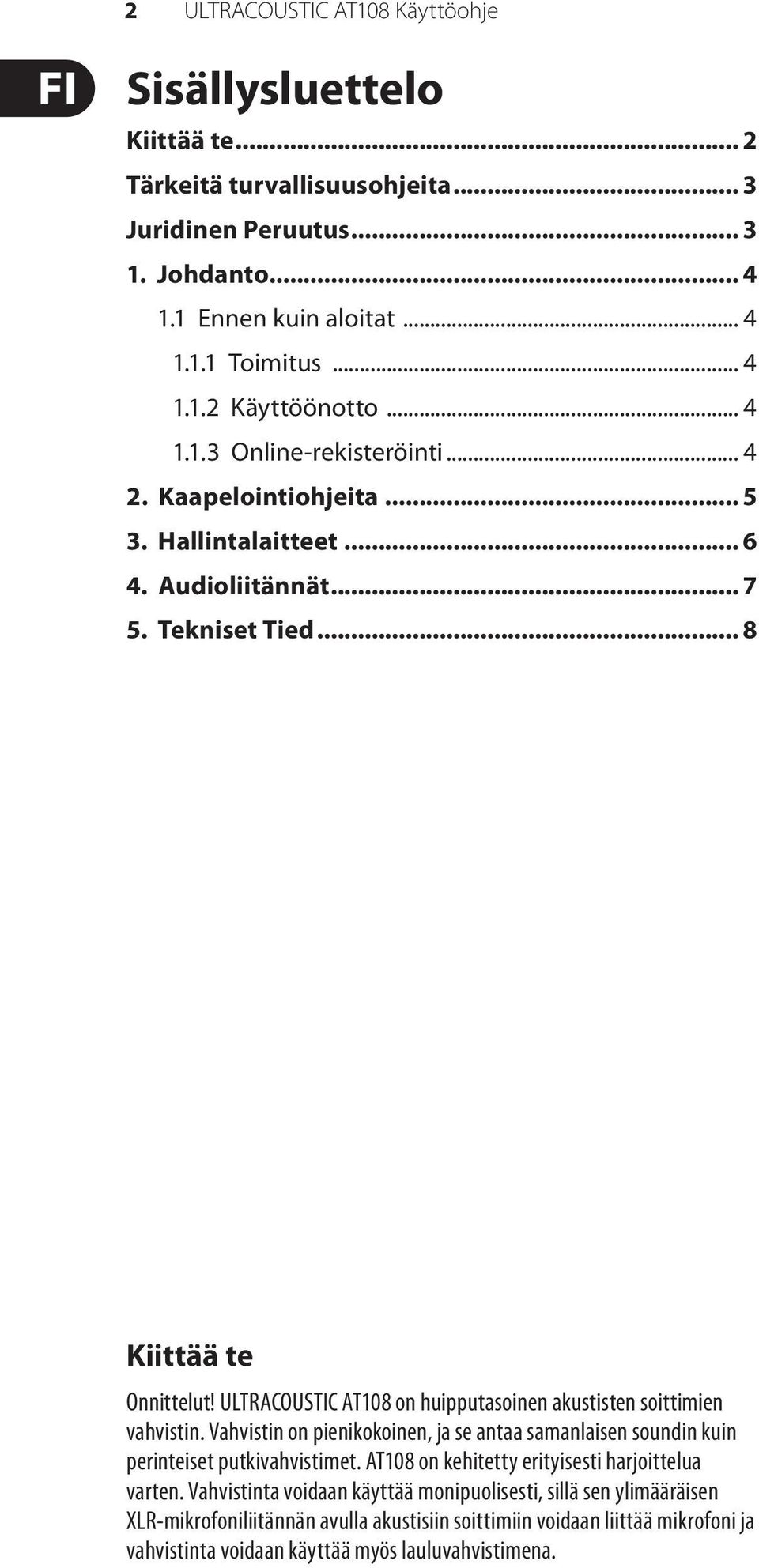 ULTRACOUSTIC AT108 on huipputasoinen akustisten soittimien vahvistin. Vahvistin on pienikokoinen, ja se antaa samanlaisen soundin kuin perinteiset putkivahvistimet.