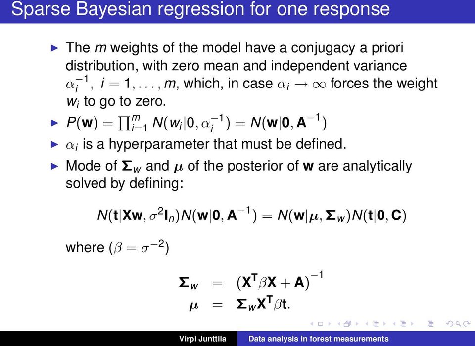 P(w) = m i=1 N(w i 0, α 1 i ) = N(w 0, A 1 ) α i is a hyperparameter that must be defined.