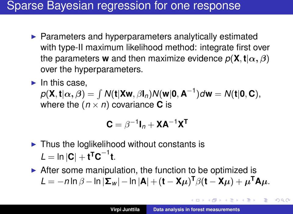 In this case, p(x, t α, β) = N(t Xw, βi n )N(w 0, A 1 )dw = N(t 0, C), where the (n n) covariance C is C = β 1 I n + XA 1 X T Thus the loglikelihood