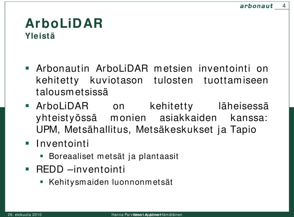 kanssa: UPM, Metsähallitus, Metsäkeskukset ja Tapio Inventointi Boreaaliset metsät ja plantaasit