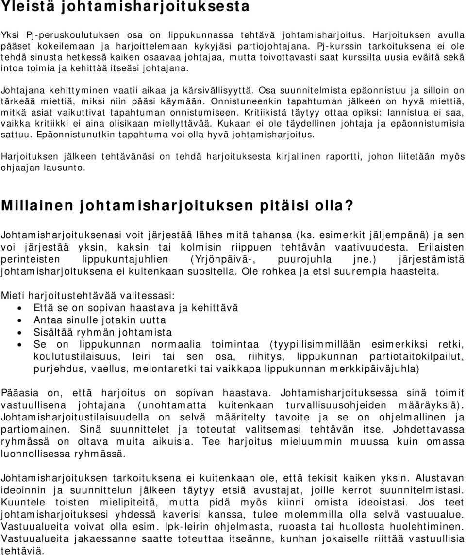 Johtajana kehittyminen vaatii aikaa ja kärsivällisyyttä. Osa suunnitelmista epäonnistuu ja silloin on tärkeää miettiä, miksi niin pääsi käymään.