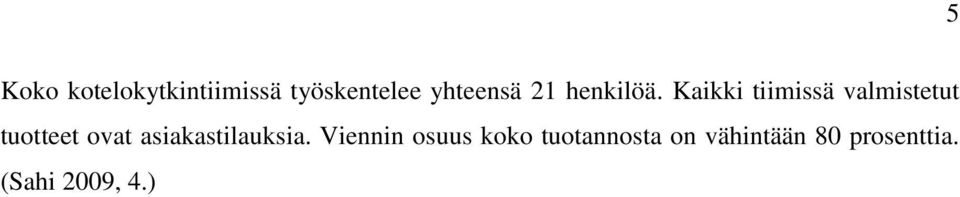 Kaikki tiimissä valmistetut tuotteet ovat