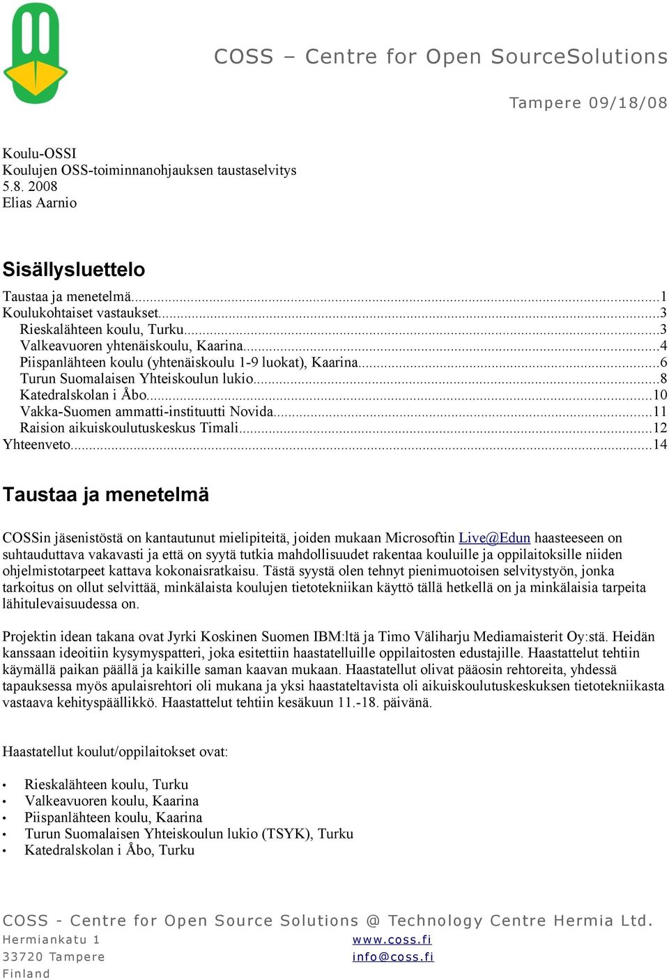 ..10 Vakka-Suomen ammatti-instituutti Novida...11 Raision aikuiskoulutuskeskus Timali...12 Yhteenveto.
