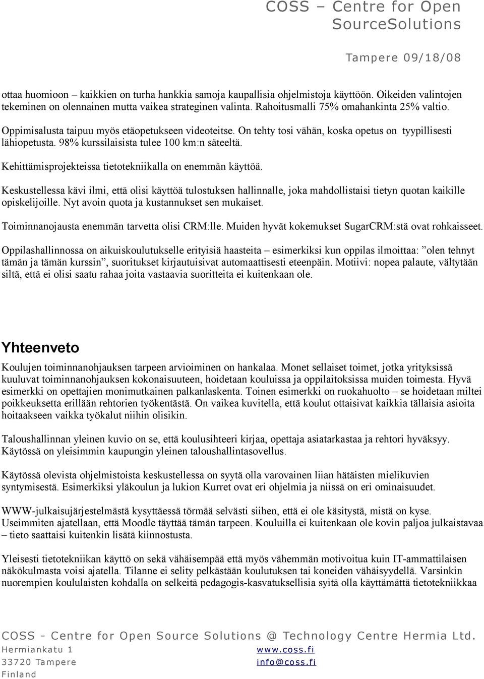 98% kurssilaisista tulee 100 km:n säteeltä. Kehittämisprojekteissa tietotekniikalla on enemmän käyttöä.