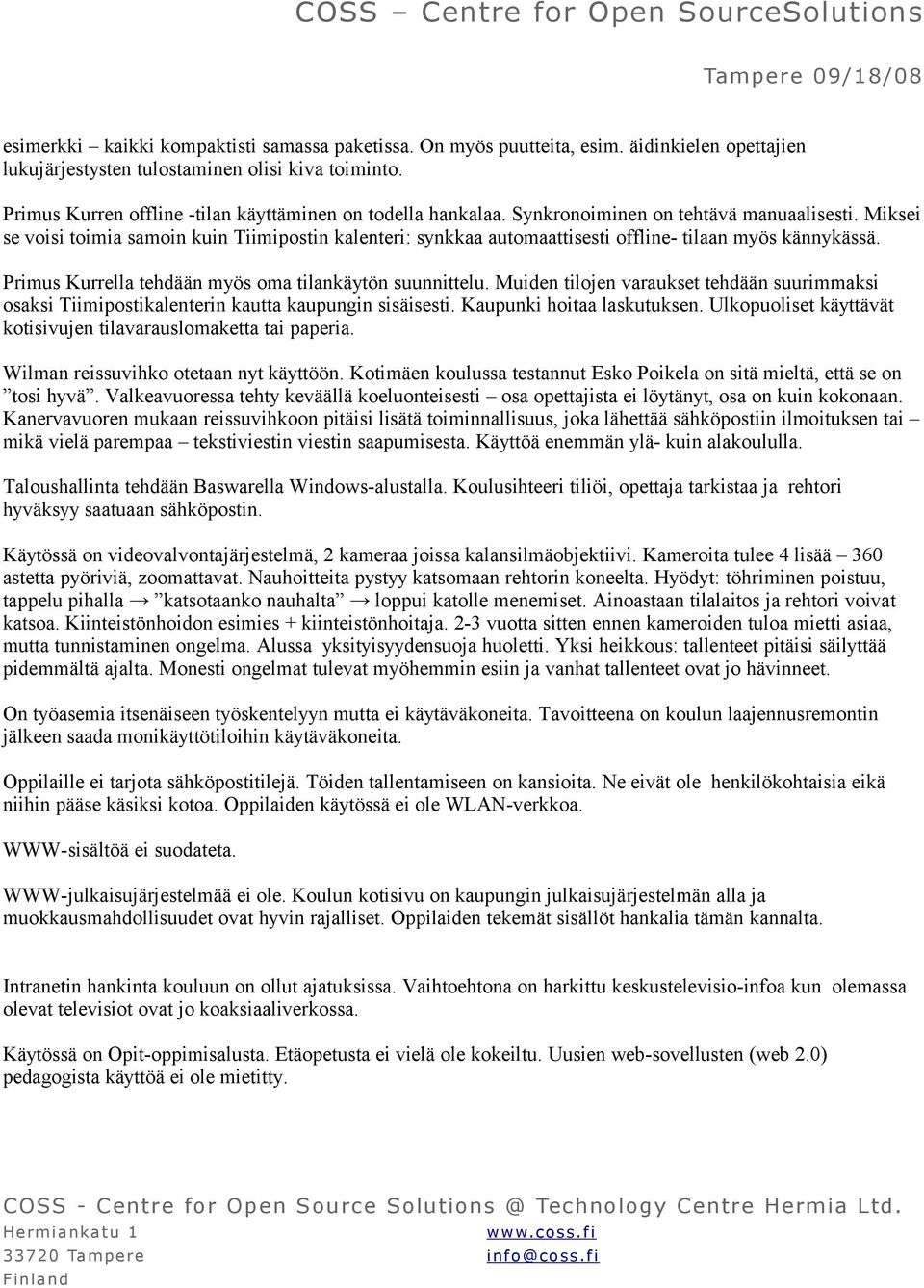 Miksei se voisi toimia samoin kuin Tiimipostin kalenteri: synkkaa automaattisesti offline- tilaan myös kännykässä. Primus Kurrella tehdään myös oma tilankäytön suunnittelu.