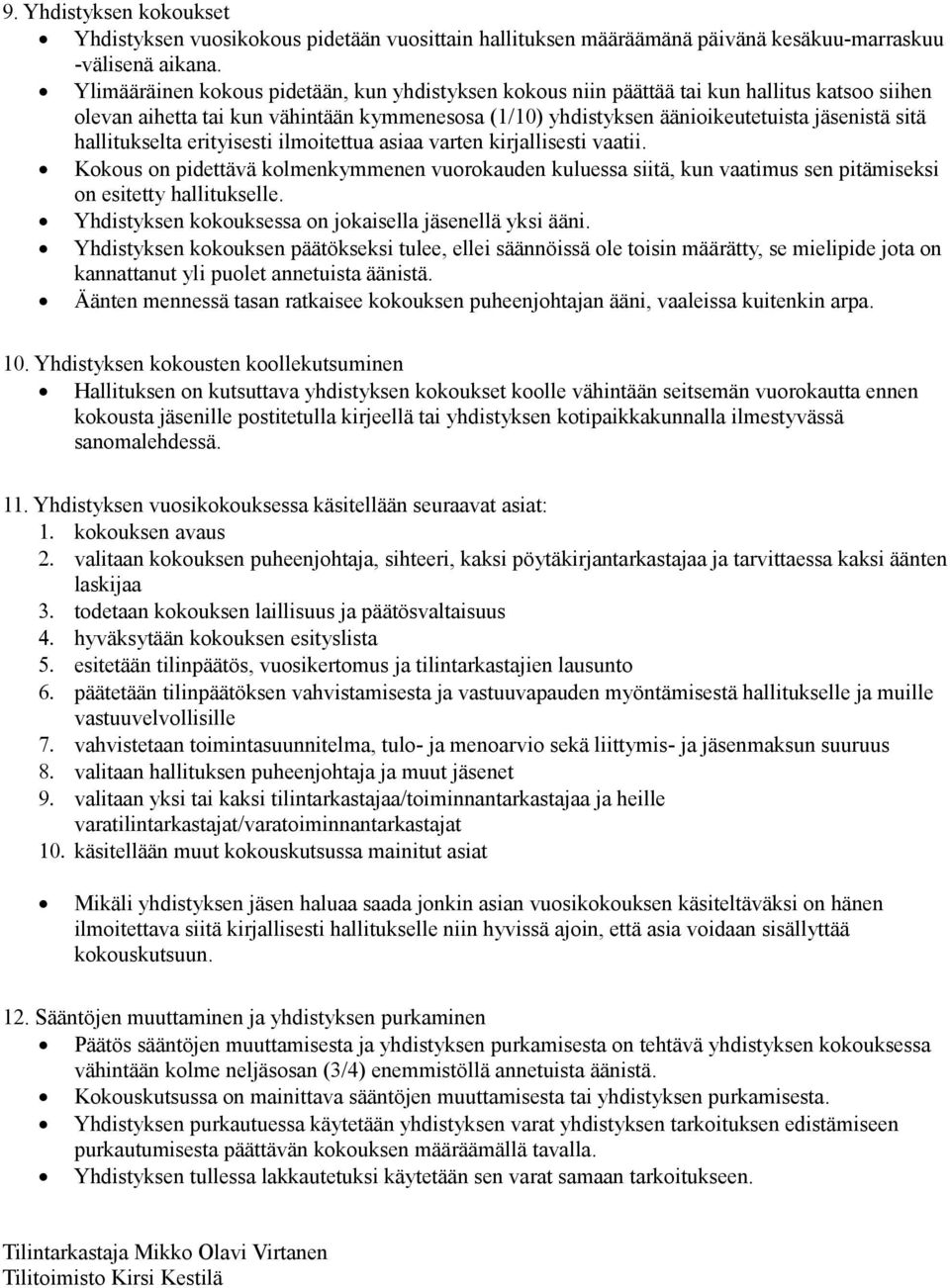 hallitukselta erityisesti ilmoitettua asiaa varten kirjallisesti vaatii. Kokous on pidettävä kolmenkymmenen vuorokauden kuluessa siitä, kun vaatimus sen pitämiseksi on esitetty hallitukselle.