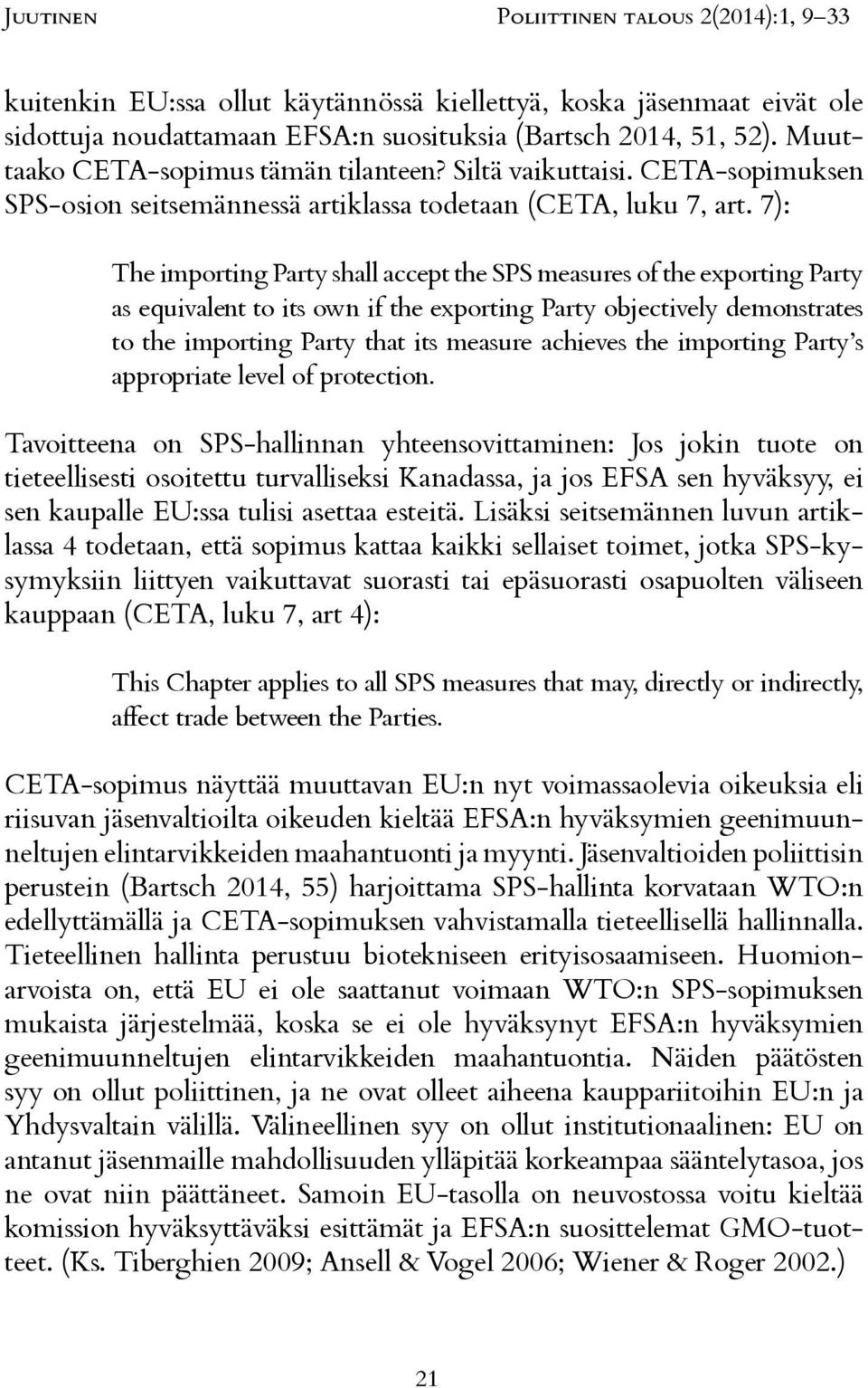 7): The importing Party shall accept the SPS measures of the exporting Party as equivalent to its own if the exporting Party objectively demonstrates to the importing Party that its measure achieves