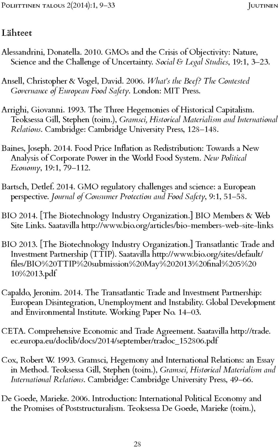 [The Biotechnology Industry Organization.] Transatlantic Trade and Investment Partnership (TTIP). Saatavilla http://www.bio.org/sites/default/ Capaldo, Jeronim. 2014.