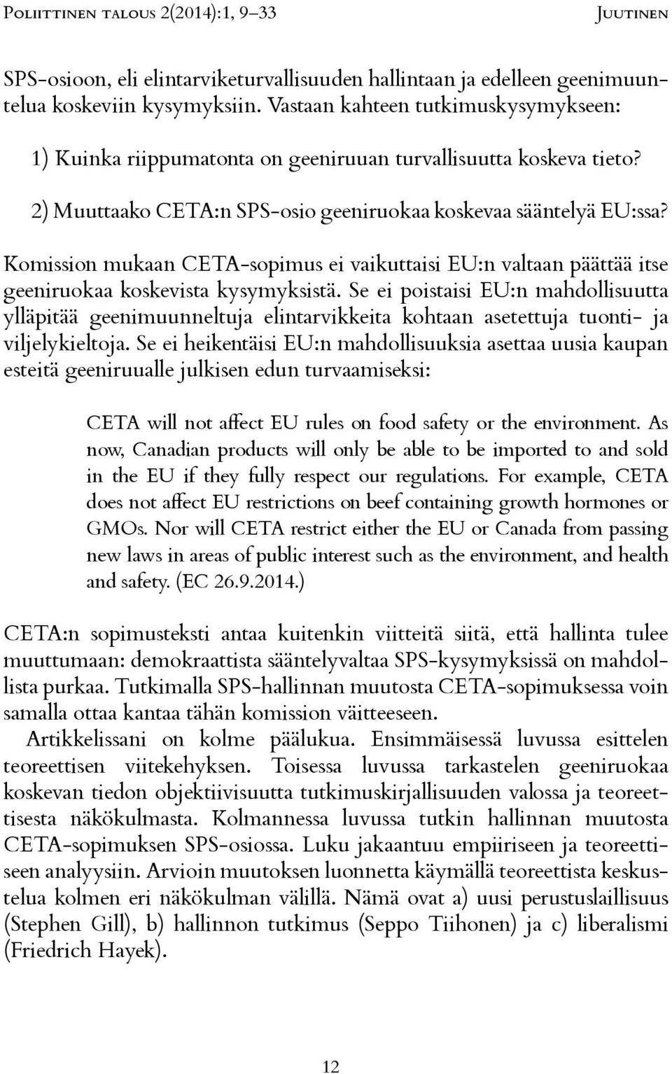 Komission mukaan CETA-sopimus ei vaikuttaisi EU:n valtaan päättää itse geeniruokaa koskevista kysymyksistä.
