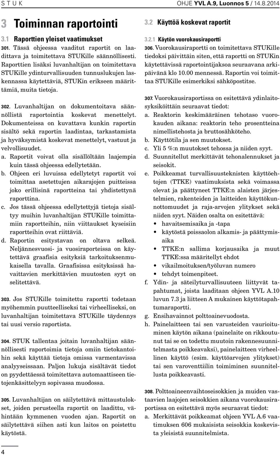 Luvanhaltijan on dokumentoitava säännöllistä raportointia koskevat menettelyt.