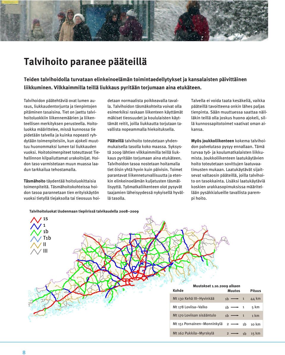 Tiet on jaettu talvihoitoluokkiin liikennemäärien ja liikenteellisen merkityksen perusteella.