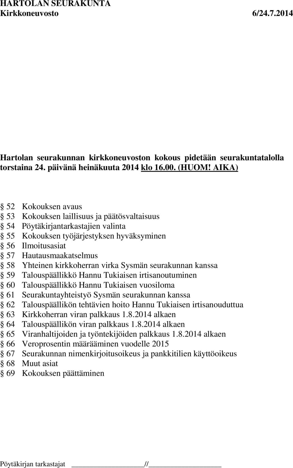 kirkkoherran virka Sysmän seurakunnan kanssa 59 Talouspäällikkö Hannu Tukiaisen irtisanoutuminen 60 Talouspäällikkö Hannu Tukiaisen vuosiloma 61 Seurakuntayhteistyö Sysmän seurakunnan kanssa 62