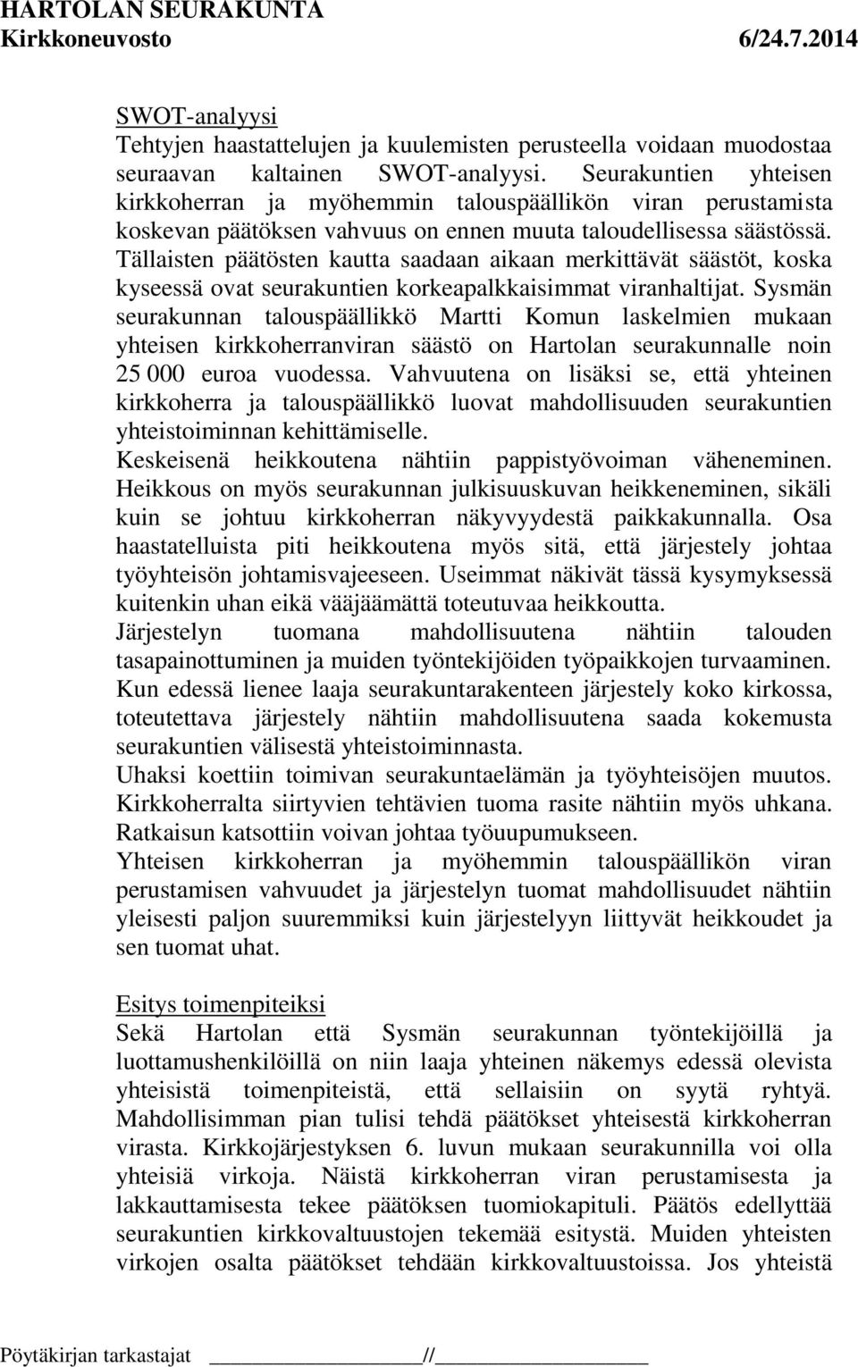 Tällaisten päätösten kautta saadaan aikaan merkittävät säästöt, koska kyseessä ovat seurakuntien korkeapalkkaisimmat viranhaltijat.