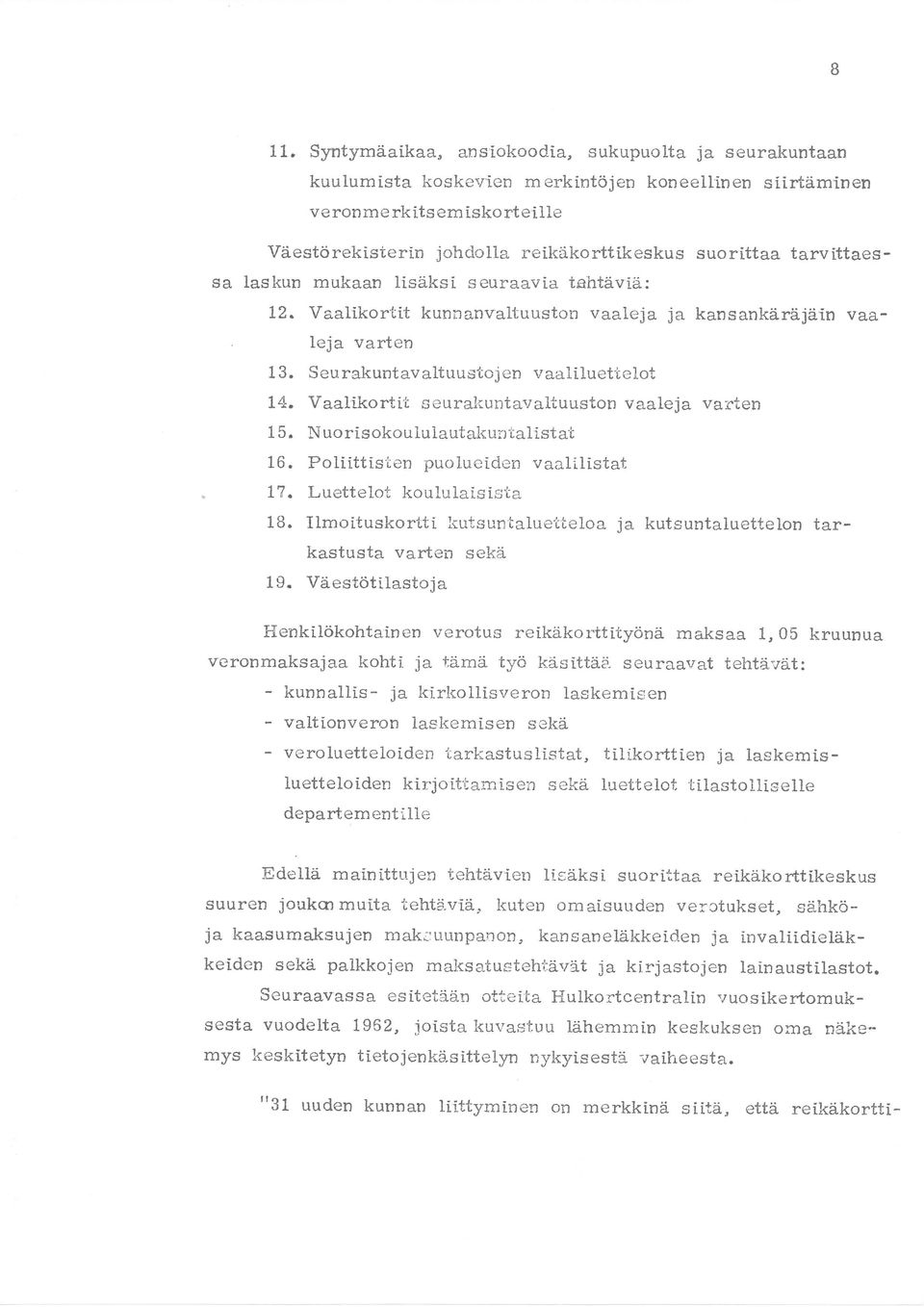 Vaalikortii seurakuntarraltuuston vaaleja varten 1 5. Nuorisokoululautai<untalistat 16. Poliittisten puolueiden vaalilistat. 1?. Luettelot koululaisista 18.