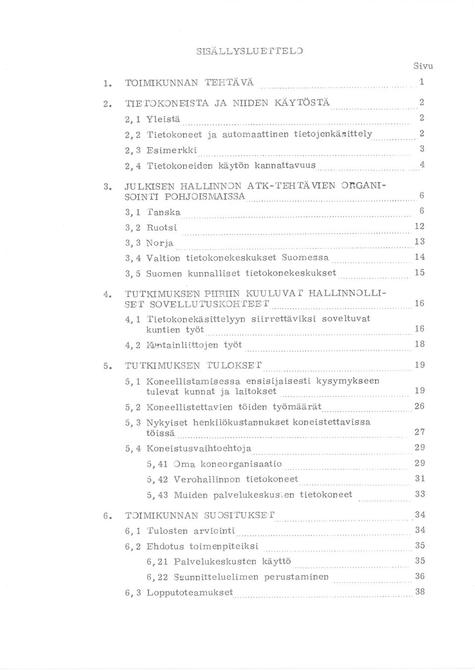 TUTKMUKSEN PRN KUULUVA HALLiNNCLL- SE SCVEL,UTUS(CH XEE'T 4, L Tietokonekåsittelyyn siirrettäviksi soveltuvat kuntien tvöt 4, 2 \{untainliittojen työt Sivu 1.} a, 3 4 b 0 L2 13 t4 15 16 16 ib 5.