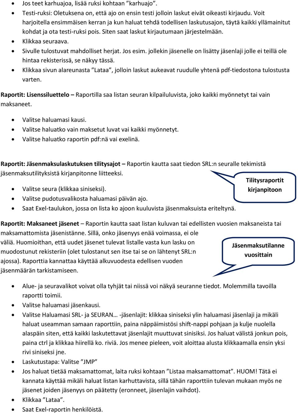 Klikkaa seuraava. Sivulle tulostuvat mahdolliset herjat. Jos esim. jollekin jäsenelle on lisätty jäsenlaji jolle ei teillä ole hintaa rekisterissä, se näkyy tässä.