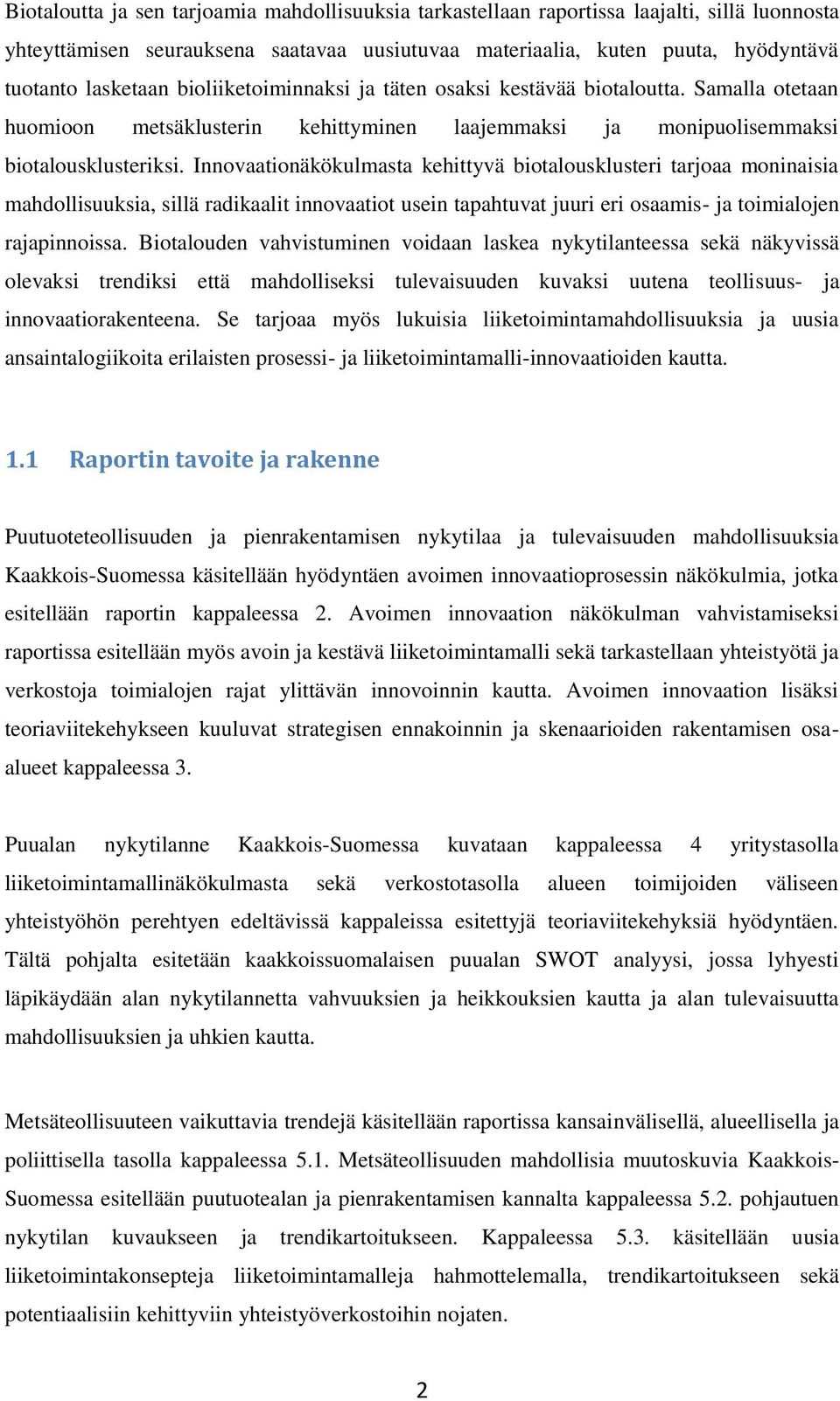 Innovaationäkökulmasta kehittyvä biotalousklusteri tarjoaa moninaisia mahdollisuuksia, sillä radikaalit innovaatiot usein tapahtuvat juuri eri osaamis- ja toimialojen rajapinnoissa.