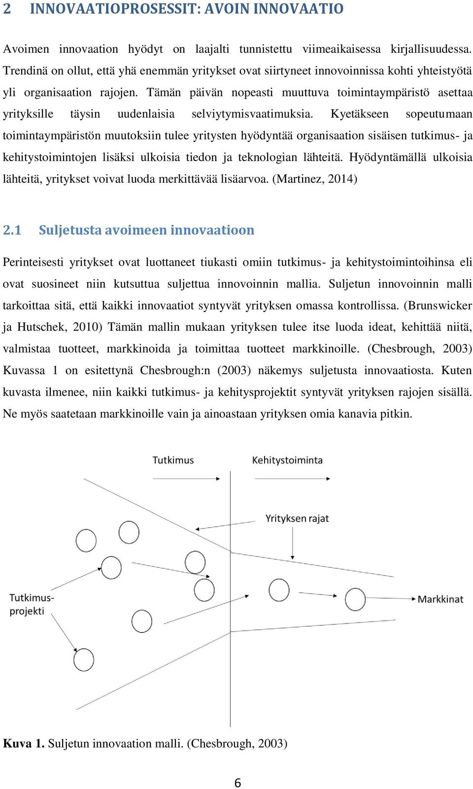 Tämän päivän nopeasti muuttuva toimintaympäristö asettaa yrityksille täysin uudenlaisia selviytymisvaatimuksia.