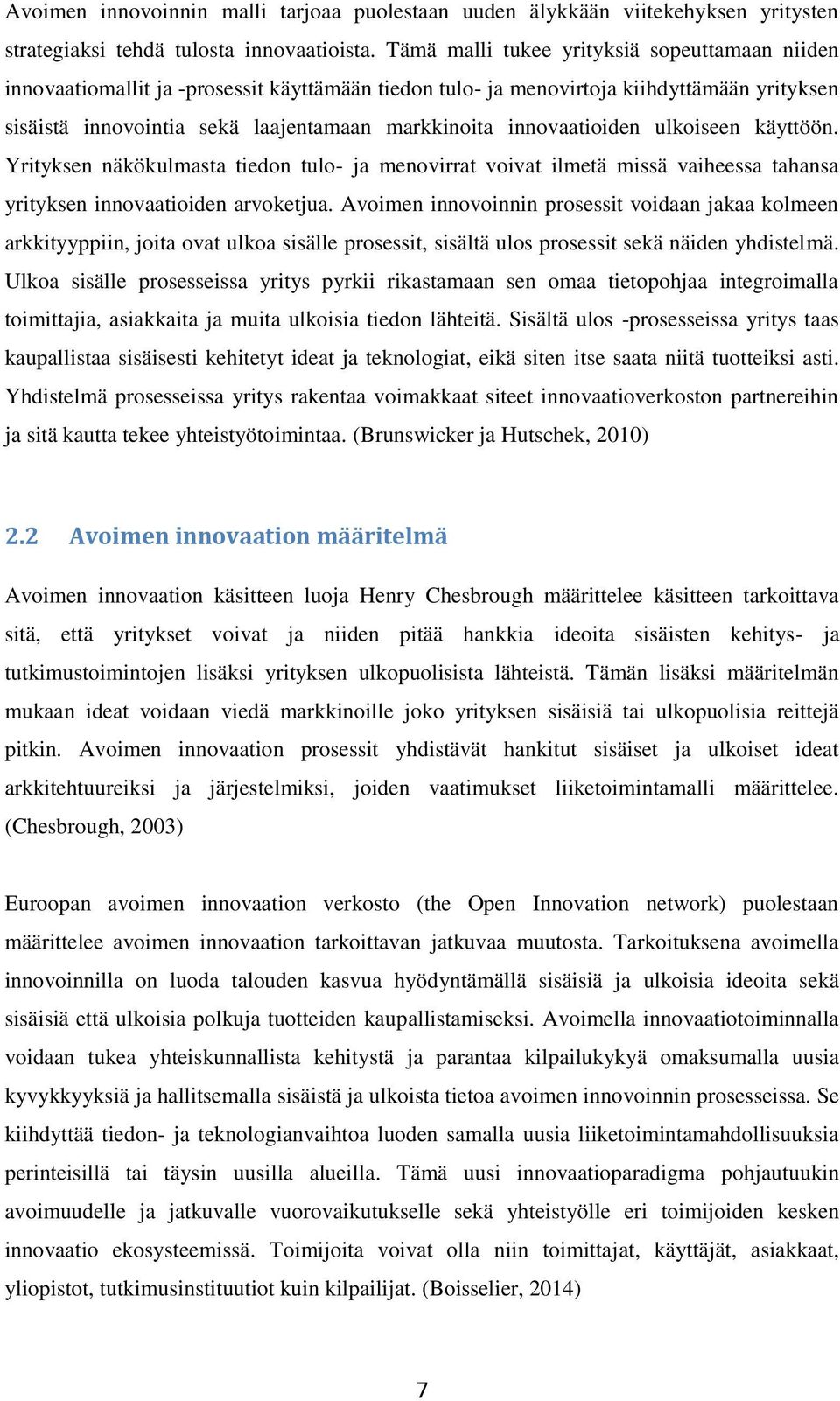 innovaatioiden ulkoiseen käyttöön. Yrityksen näkökulmasta tiedon tulo- ja menovirrat voivat ilmetä missä vaiheessa tahansa yrityksen innovaatioiden arvoketjua.