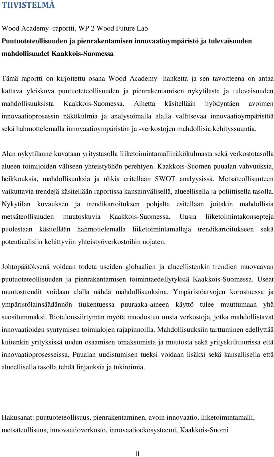 Aihetta käsitellään hyödyntäen avoimen innovaatioprosessin näkökulmia ja analysoimalla alalla vallitsevaa innovaatioympäristöä sekä hahmottelemalla innovaatioympäristön ja -verkostojen mahdollisia