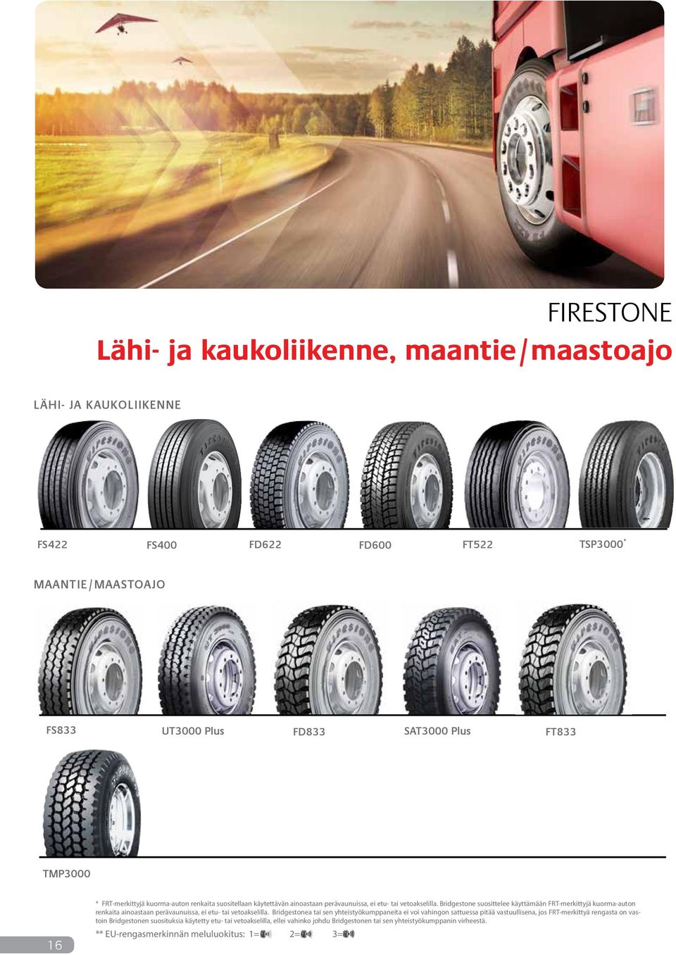 Bridgestone suosittelee käyttämään FRT-merkittyjä kuorma-auton renkaita ainoastaan perävaunuissa, ei etu- tai vetoakselilla.