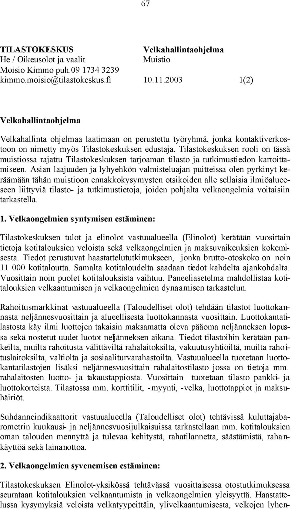 Tilastokeskuksen rooli on tässä muistiossa rajattu Tilastokeskuksen tarjoaman tilasto ja tutkimustiedon kartoittamiseen.