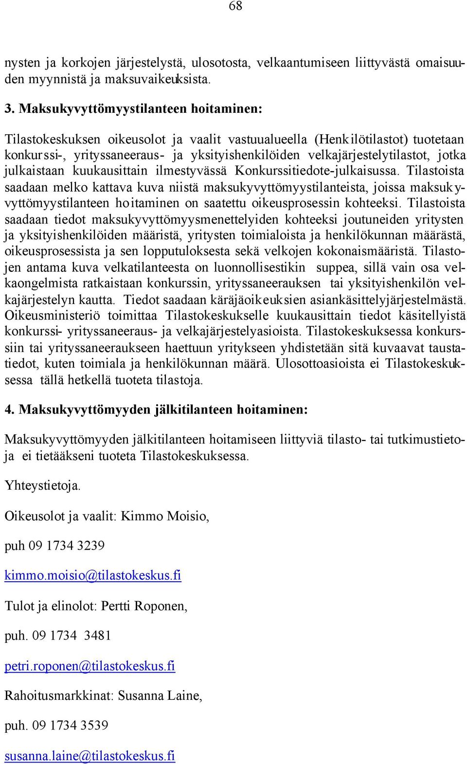 jotka julkaistaan kuukausittain ilmestyvässä Konkurssitiedote-julkaisussa.