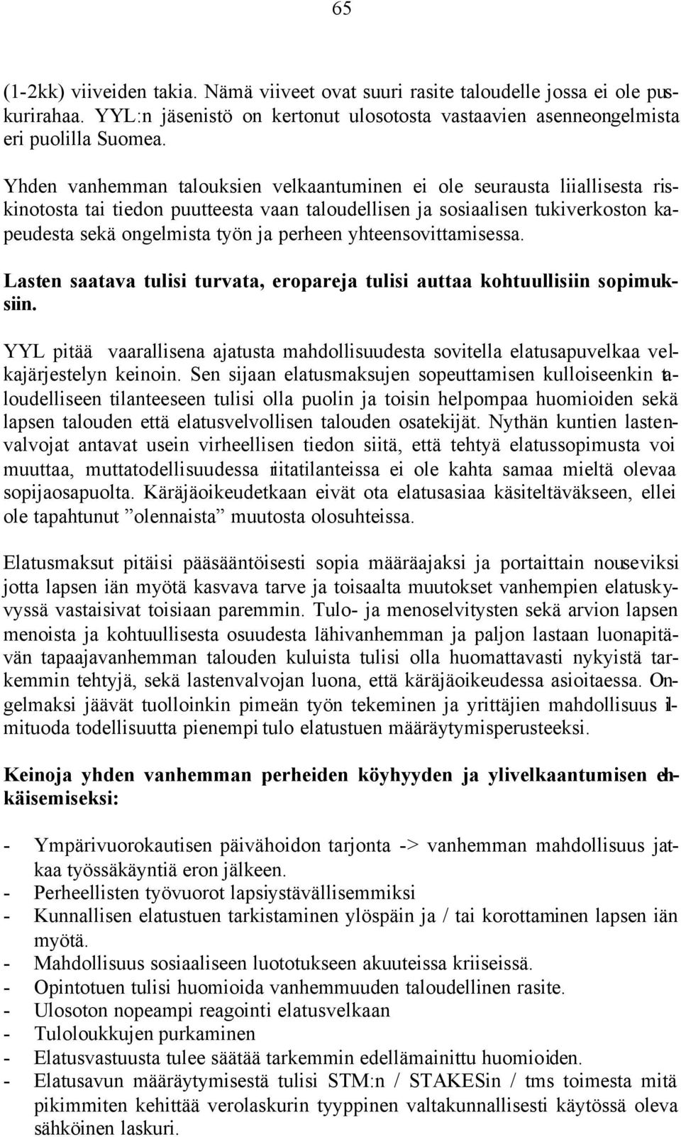 yhteensovittamisessa. Lasten saatava tulisi turvata, eropareja tulisi auttaa kohtuullisiin sopimuksiin.