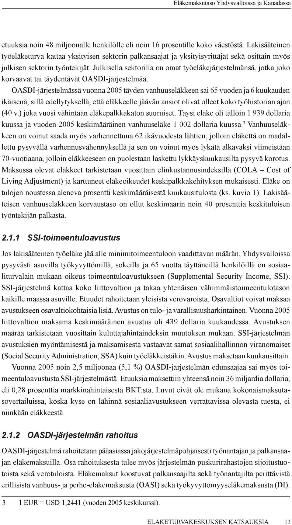 Julkisella sektorilla on omat työeläkejärjestelmänsä, jotka joko korvaavat tai täydentävät OASDI-järjestelmää.