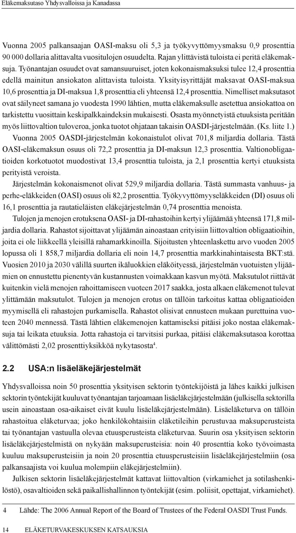 Yksityisyrittäjät maksavat OASI-maksua 10,6 prosenttia ja DI-maksua 1,8 prosenttia eli yhteensä 12,4 prosenttia.