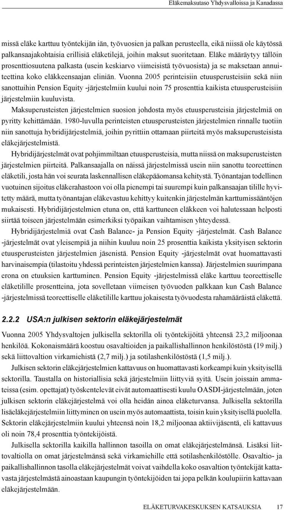 Vuonna 2005 perinteisiin etuusperusteisiin sekä niin sanottuihin Pension Equity -järjestelmiin kuului noin 75 prosenttia kaikista etuusperusteisiin järjestelmiin kuuluvista.