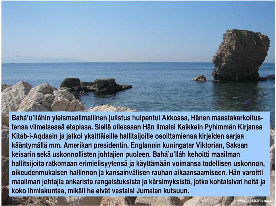 Amerikan presidentin, Englannin kuningatar Viktorian, Saksan keisarin sekä uskonnollisten johtajien puoleen.