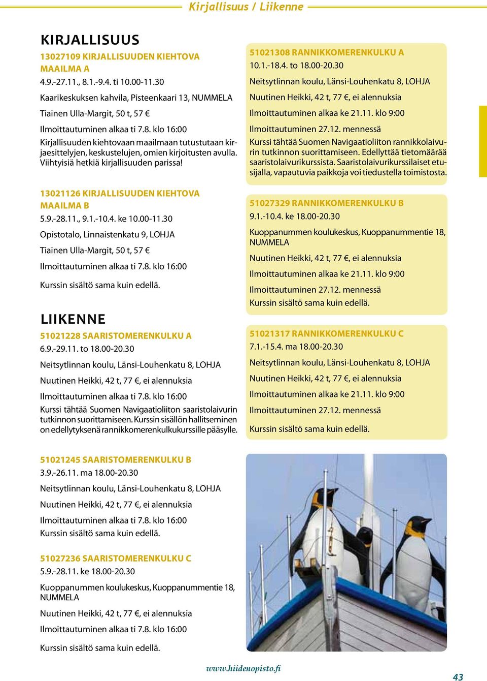 Viihtyisiä hetkiä kirjallisuuden parissa! 13021126 KIRJALLISUUDEN KIEHTOVA MAAILMA b 5.9.-28.11., 9.1.-10.4. ke 10.00-11.