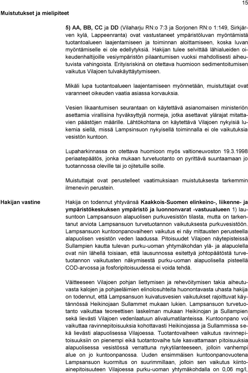 Hakijan tulee selvittää lähialueiden oikeudenhaltijoille vesiympäristön pilaantumisen vuoksi mahdollisesti aiheutuvista vahingoista.