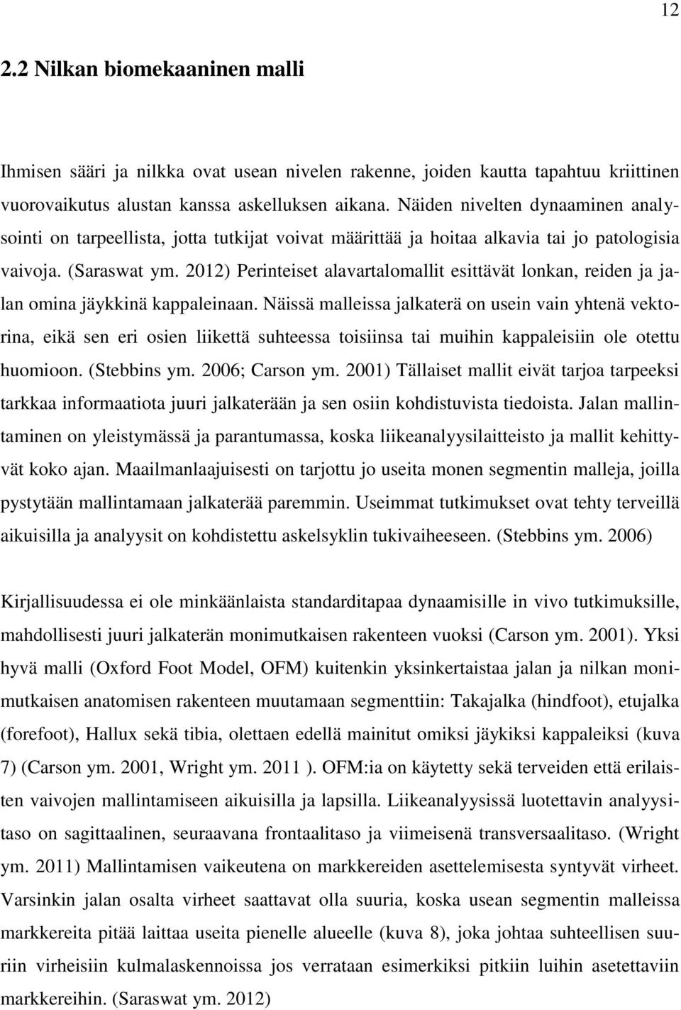 2012) Perinteiset alavartalomallit esittävät lonkan, reiden ja jalan omina jäykkinä kappaleinaan.