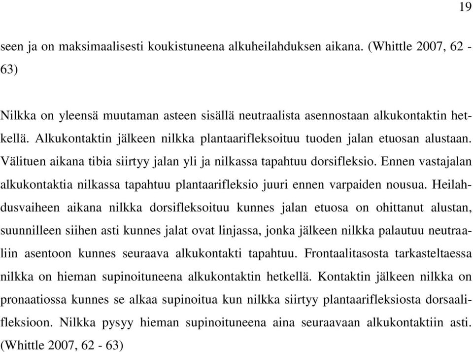 Ennen vastajalan alkukontaktia nilkassa tapahtuu plantaarifleksio juuri ennen varpaiden nousua.