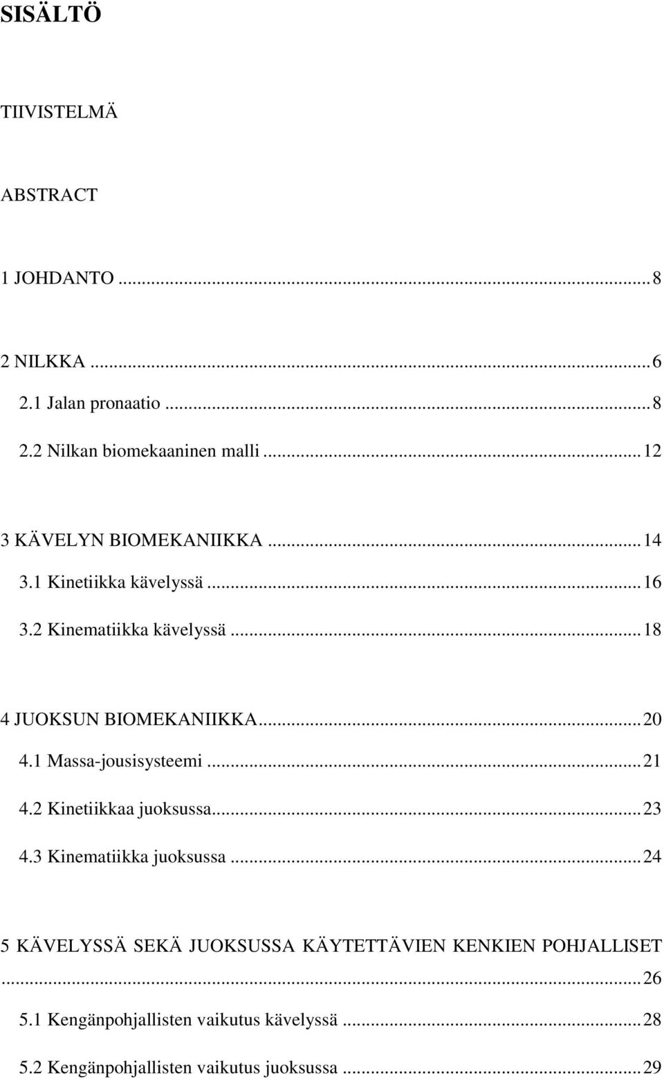 .. 20 4.1 Massa-jousisysteemi... 21 4.2 Kinetiikkaa juoksussa... 23 4.3 Kinematiikka juoksussa.