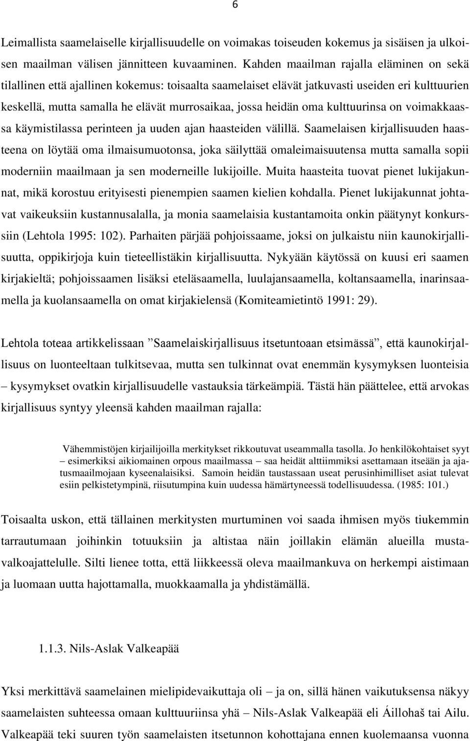 oma kulttuurinsa on voimakkaassa käymistilassa perinteen ja uuden ajan haasteiden välillä.