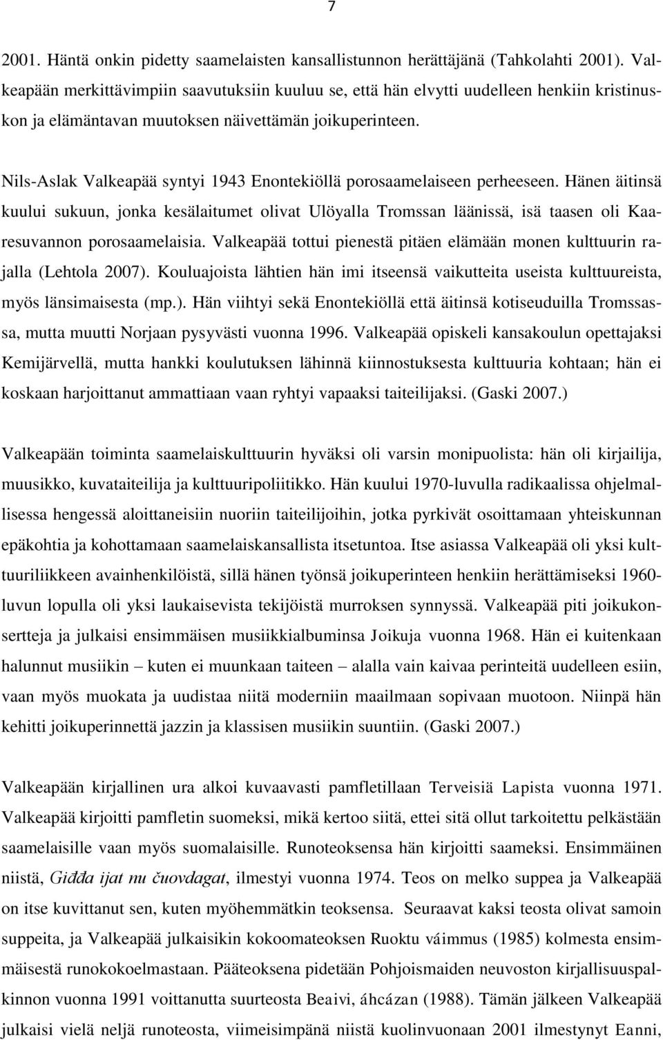 Nils-Aslak Valkeapää syntyi 1943 Enontekiöllä porosaamelaiseen perheeseen.